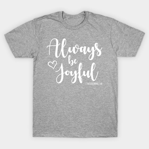 Always be Joyful T-Shirt by TheLeopardBear